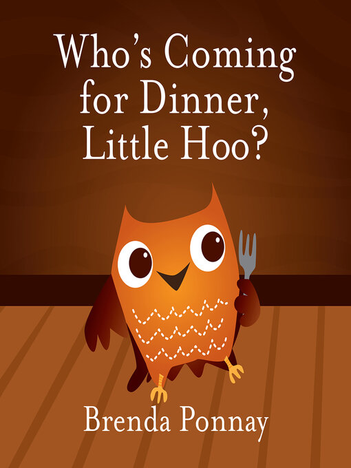 Title details for Who's Coming for Dinner, Little Hoo? by Brenda Ponnay - Wait list